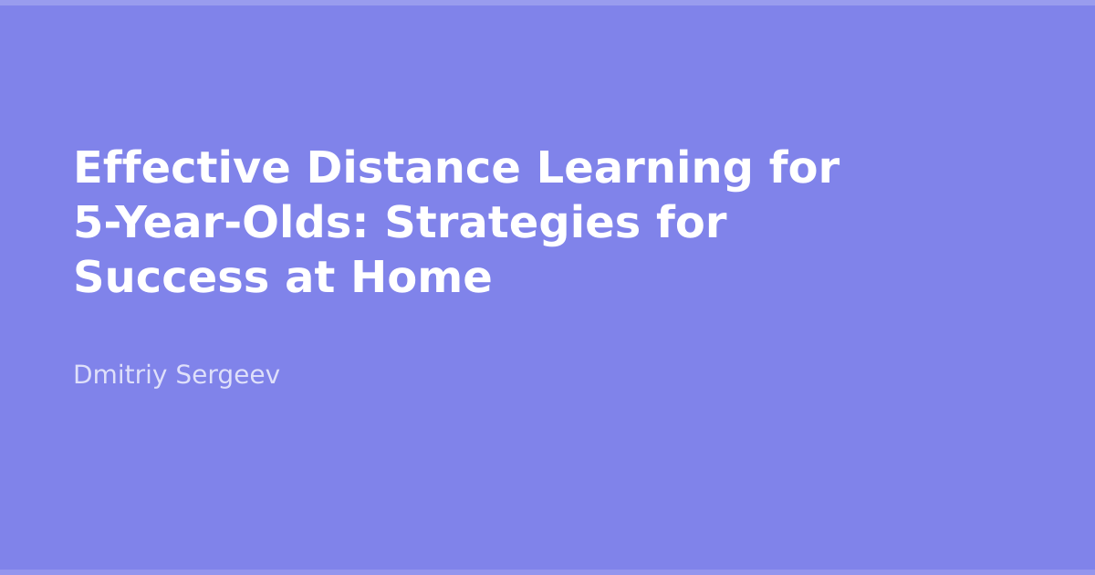 Effective Distance Learning for 5-Year-Olds: Strategies for Success at ...